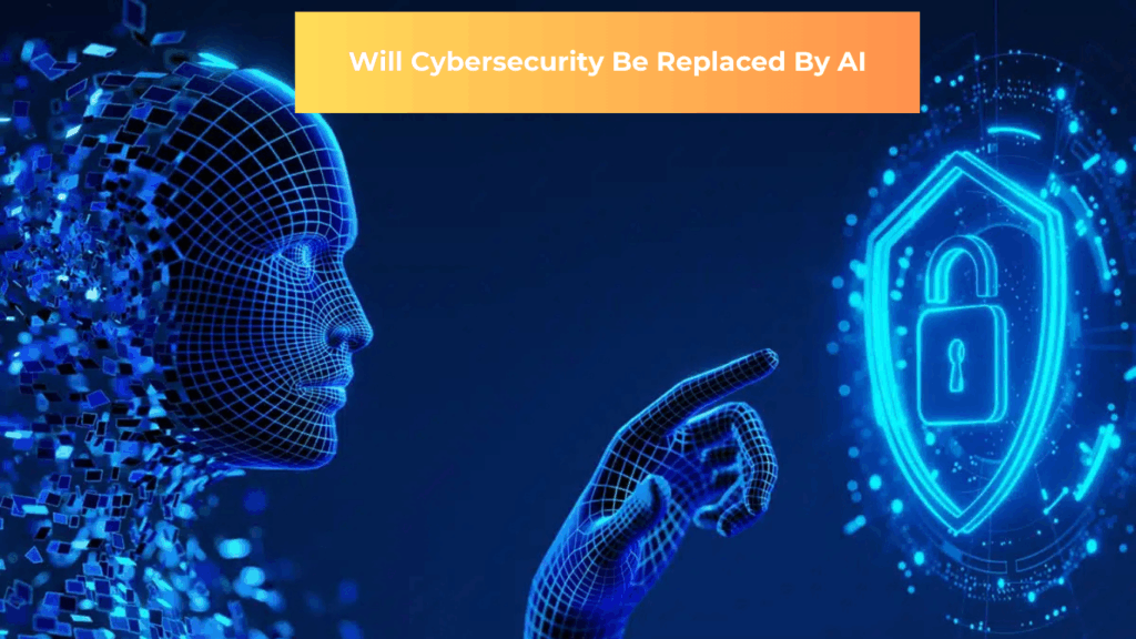 Will Cybersecurity Be Replaced by AI